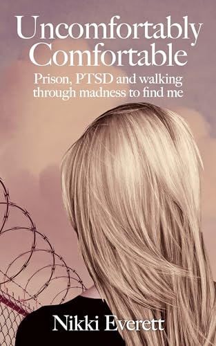 Uncomfortably Comfortable: Prison, PTSD and walking through madness to find me