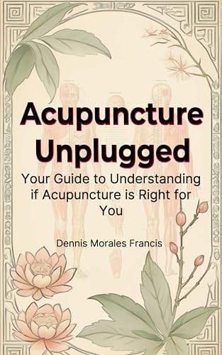 Acupuncture Unplugged: Your Guide to Understanding if Acupuncture is Right for You