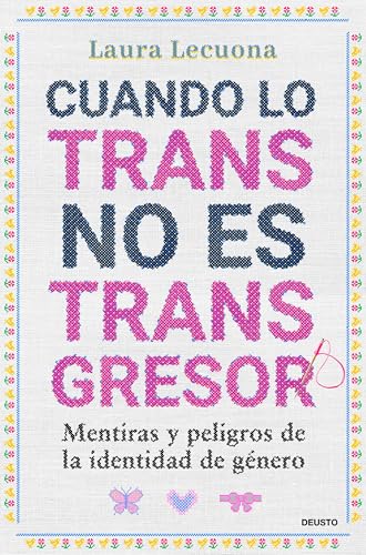 Cuando Lo Trans No Es Transgresor Mentiras Y Peligros De La Identidad