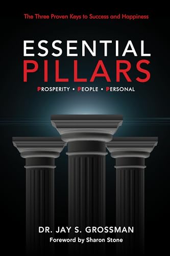 Essential Pillars: The Three Proven Keys to Success and Happiness