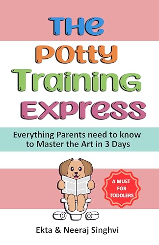 The Potty Training Express - Everything Parents Need to Know to Master the Art in 3 Days: Rapid and Stress-Free Potty Training Methods for Toddlers