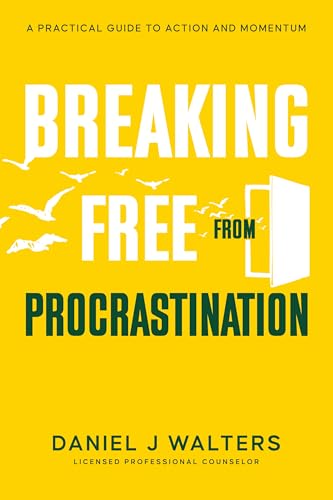 Breaking Free From Procrastination A Practical Guide To Action And