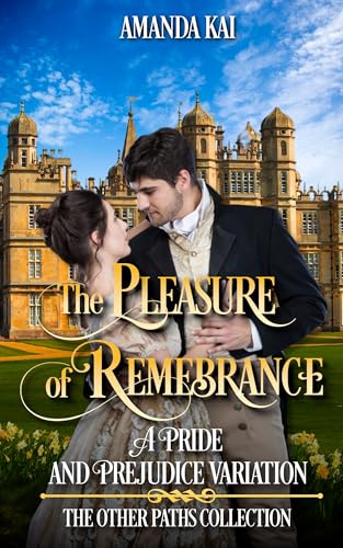 The Pleasure of Remembrance: A Pride and Prejudice Variation