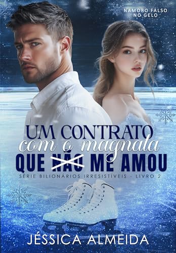 Um Contrato com o Magnata que não me Amou: Série Bilionários Irresistíveis - Livro 02