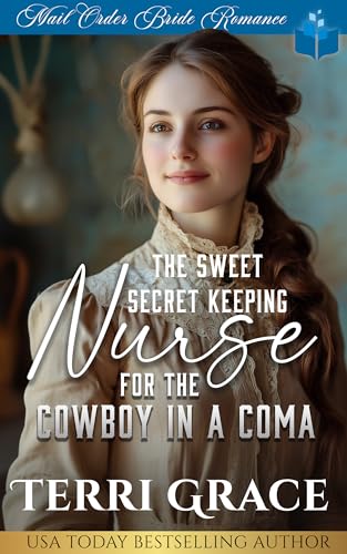 The Sweet Secret Keeping Nurse for the Cowboy in a Coma