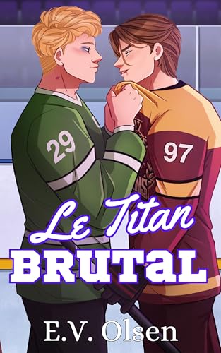 Le Titan Brutal : Une romance gay de hockey entre adversaires devenus amants (Série Hockey des Titans de North Shore t. 2)