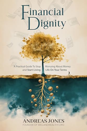 Financial Dignity: Stop Worrying About Money and Start Living Life On Your Terms