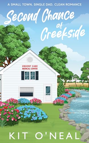 Second Chance at Creekside: A Grumpy, Doctor and a Teacher Clean Romance