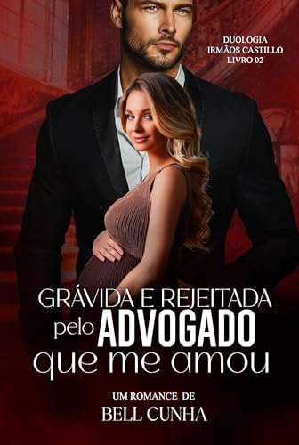 Grávida e Rejeitada Pelo Advogado Que Me Amou (Duologia Irmãos Castillo Livro 2)