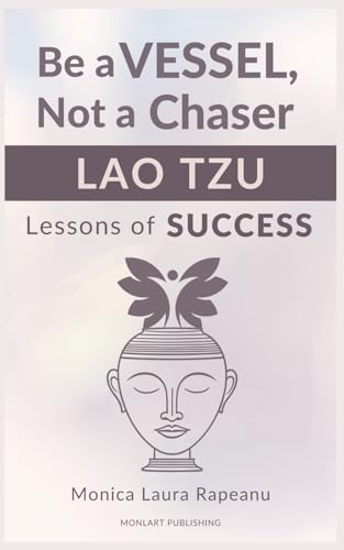 Be a VESSEL, Not a Chaser – Lao Tzu Lessons of Success