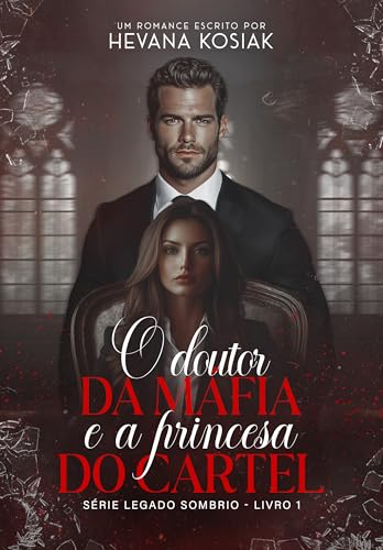 O DOUTOR DA MÁFIA E A PRINCESA DO CARTEL (LEGADO SOMBRIO Livro 1)