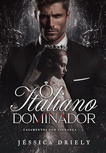 O Italiano Dominador (Casamentos por Vingança Livro 1)