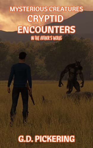 Mysterious Creatures: Cryptid Encounters: In The Authors Words