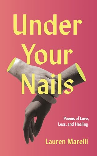 Under Your Nails: Poems of Love, Loss, and Healing