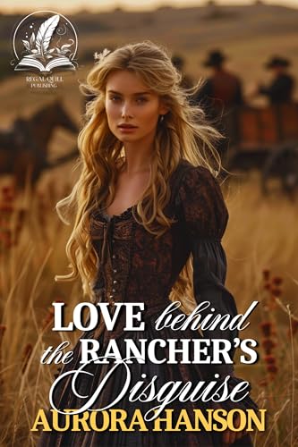 Love Behind the Rancher's Disguise: A Historical Western Romance Novel