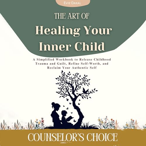 The Art of Healing Your Inner Child: A Simplified Workbook to Release ...