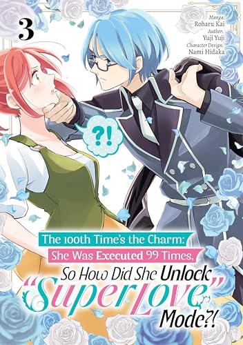 The 100th Time’s the Charm: She Was Executed 99 Times, So How Did She Unlock “Super Love” Mode?! (Manga) Volume 3