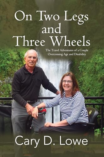On Two Legs and Three Wheels: The Travel Adventures of a Couple Overcoming Age and Disability