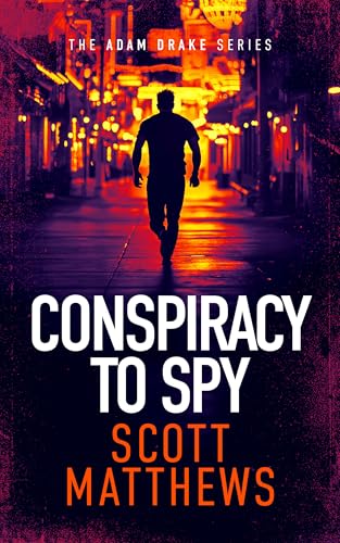 Conspiracy to Spy: An Adam Drake Thriller