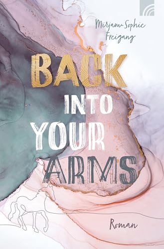 Back Into Your Arms: Roman. Faithful New Adult mit Enemy-to-Lovers-Liebesgeschichte und Pferde-Faktor. Inspiriert von der Geschichte vom "Verlorenen Sohn" ... Drama und Happy End.