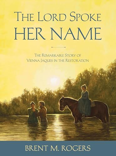 The Lord Spoke Her Name: The Remarkable Story of Vienna Jaques in the Restoration