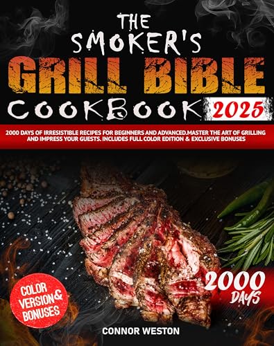 The Smoker's Grill Bible Cookbook: 2000 Days of Irresistible Recipes ...
