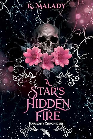 A Star's Hidden Fire (Harmony Chronicles #1) by K. Malady | Goodreads