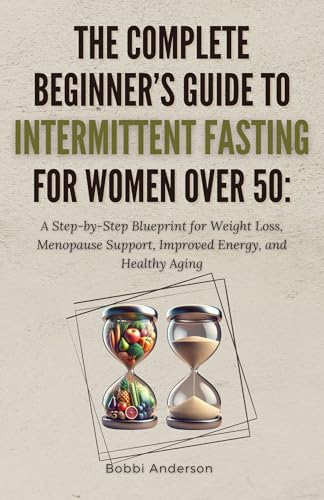 The Complete Beginner’s Guide To Intermittent Fasting for Women Over 50 ...