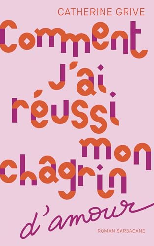 Comment j'ai réussi mon chagrin d'amour