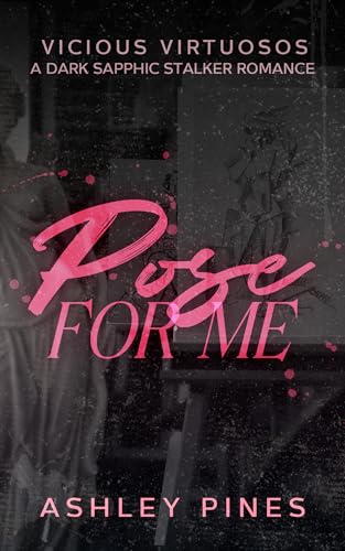Pose For Me : A Dark Sapphic Stalker Romance