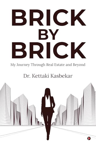 Brick By Brick : My Journey Through Real Estate and Beyond