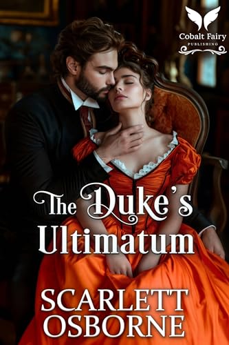 The Duke’s Ultimatum: A Steamy Historical Regency Romance Novel
