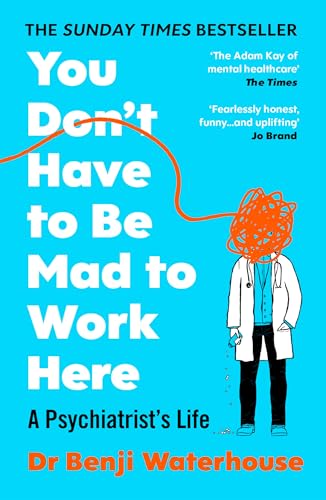 You Don't Have to Be Mad to Work Here: A Psychiatrist’s Life
