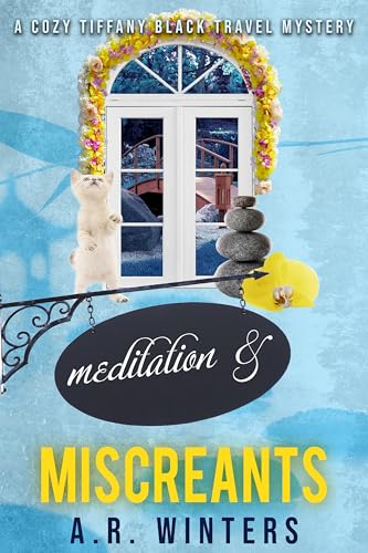 Meditation and Miscreants: A Cozy Tiffany Black Travel Mystery