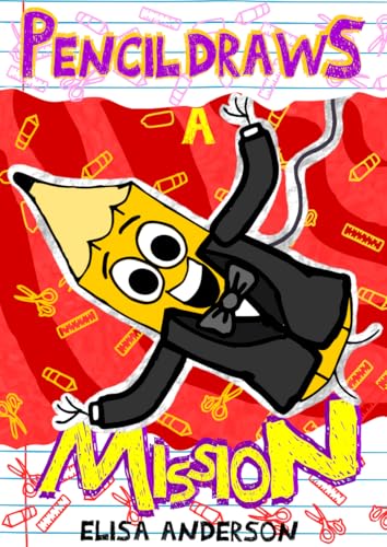 Pencil Draws A Mission : A Funny Interactive Story Book for Preschoolers and Kids Ages 6-8 and Above