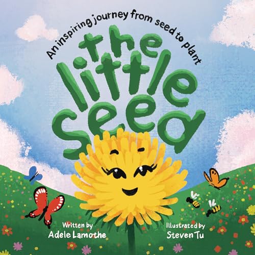 The Little Seed: Discover the plant life cycle and the power of a positive mindset