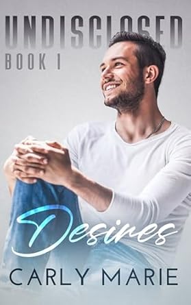 Desires (Undisclosed, #1) by Carly Marie | Goodreads