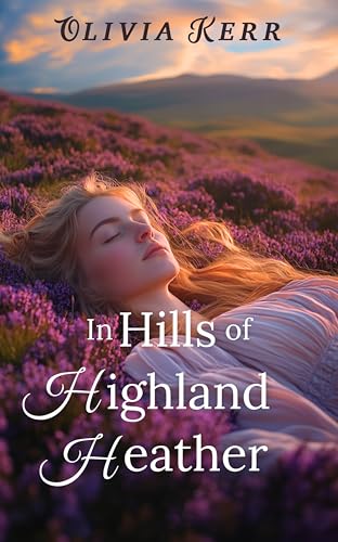 In Hills of Highland Heather: A Steamy Scottish Medieval Historical Romance