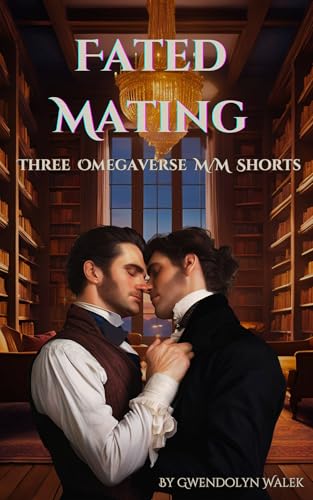 Fated Mating: Three Omegaverse M/M Shorts