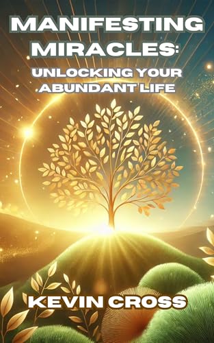 Manifesting Miracles: Unlocking Your Abundant Life