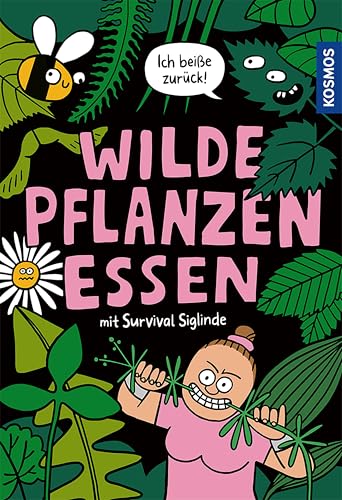Wilde Pflanzen essen: Der etwas andere Naturführer mit Survival Siglinde