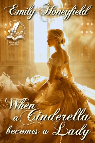 When a Cinderella Becomes a Lady: A Historical Regency Romance Novel