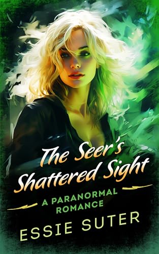 The Seer's Shattered Sight: A Paranormal Romance