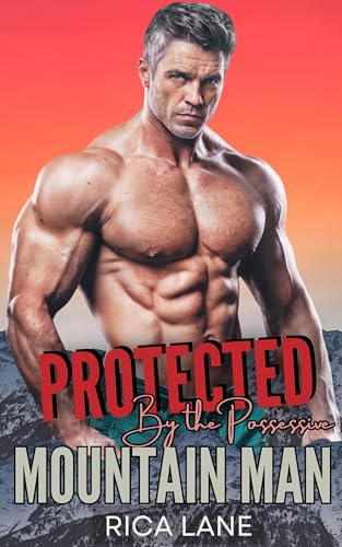 Protected by the Possessive Mountain Man: A Scandalous Forbidden Romance