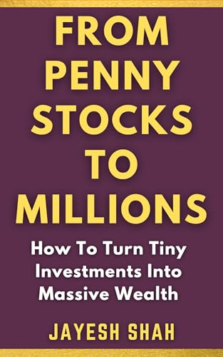 FROM PENNY STOCKS TO MILLIONS: How To Turn Tiny Investments Into Massive Wealth