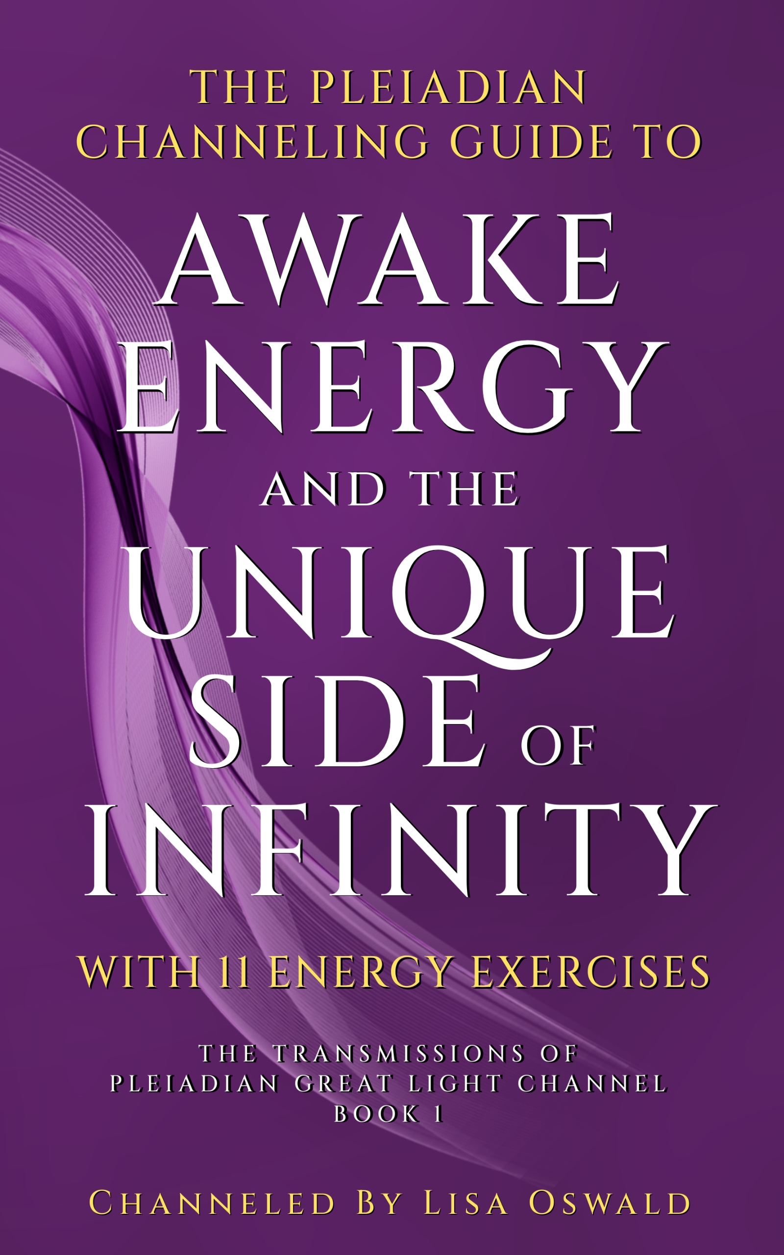 The Pleiadian Channeling Guide to Awake Energy and the Unique Side of Infinity