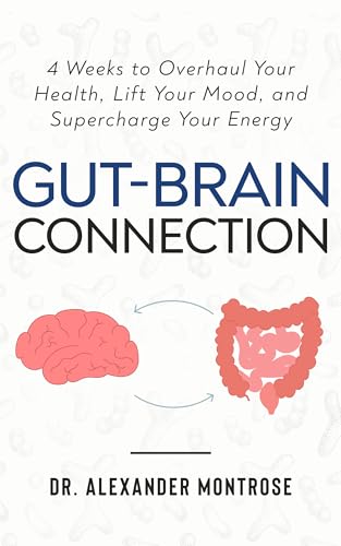 Gut-Brain Connection: 4 Weeks to Overhaul Your Health, Lift Your Mood, and Supercharge Your Energy