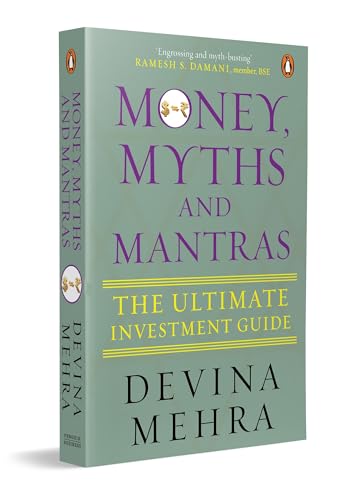 Money, Myths and Mantras: The Ultimate Investment Guide