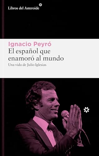 El español que enamoró al mundo: Una vida de Julio Iglesias