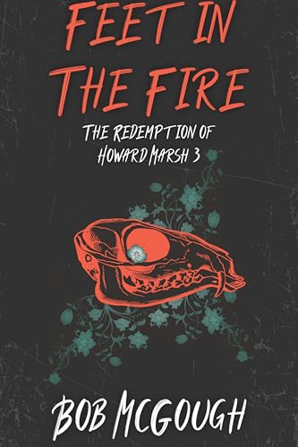 Feet in the Fire: The Redemption of Howard Marsh 3